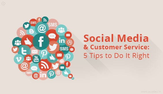 Social Media and Customer Service: 5 Tips to Do It Right